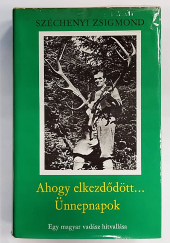 SZERZ Szchenyi Zsigmond SZERKESZT Gondos Ern GRAFIKUS Schell Jzsef - Ahogy elkezddtt.../nnepnapok EGY MAGYAR VADSZ HITVALLSA  (Fekete-fehr fotkkal s illusztrcikkal. Harmadik kiads.)