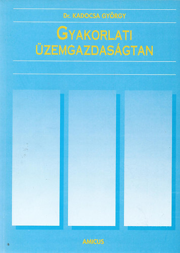 Dr. Kadocsa György - Gyakorlati üzemgazdaságtan