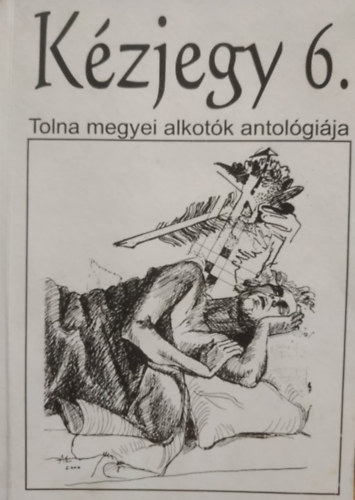 Gyöngyösi Ferenc Acsádi Rozália - Kézjegy 6. - Tolna megyei alkotók antológiája