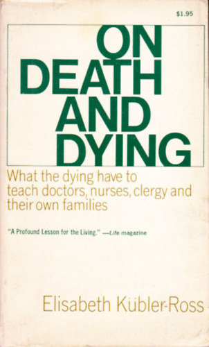 Elisabeth Kbler-Ross - On Death and Dying: What the Dying Have to Teach Doctors, Nurses, Clergy and Their Own Families