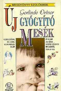 Gerlinde Ortner - j gygyt mesk - Veszekedsek, flelmek, szorongsok ellen s az, amit a 6-10 ves gyermek szleinek mindezekrl tudniuk kell (Meseknyv szlknek)