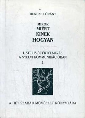 Bencze Lrnt - Mikor mirt kinek hogyan I. Stlus s rtelmezs a nyelvi kommunik. 1.