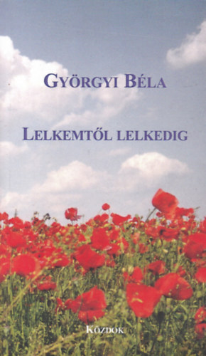 Gy�rgyi B�la - Lelkemt�l lelkedig