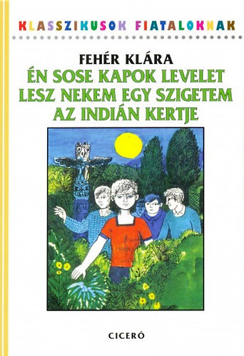 Feh�r Kl�ra - �n sose kapok levelet - Lesz nekem egy szigetem - Az indi�n kertje