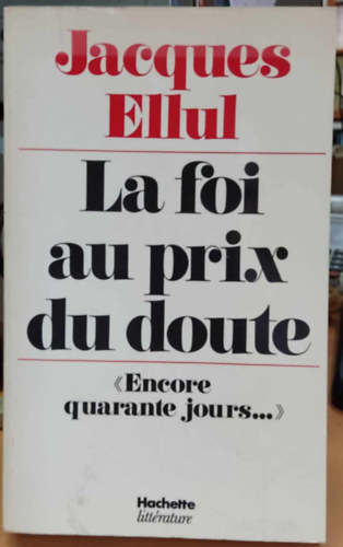 Jacques Ellul - La foi au prix du doute (Encore quarante jours...)