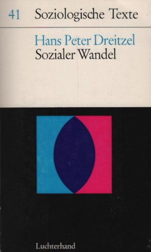 Hans Peter Dreitzel - Sozialer Wandel, Zivilisation und Fortschritt als Kategorien der soziologischen Theorie (Társadalmi változás, civilizáció és haladás mint a szociológiai elmélet kategóriái német nyelven)