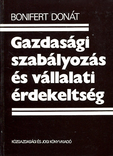 Bonifert Don�t - Gazdas�gi szab�lyoz�s �s v�llalati �rdekelts�g