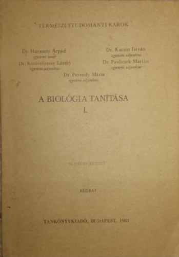 Szerző Dr. Haraszty Árpád Dr. Perendy Mária Dr. Kacsur István Dr. Körtvélyessy László Dr. Pavlicsek Marián - A biológia tanítása I. - Egységes jegyzet/Kézirat/Természettudományi karok