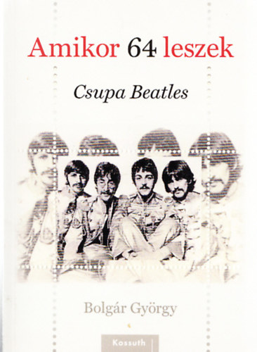 Bolg�r Gy�rgy - Amikor 64 leszek - Csupa Beatles (Dedik�lt)