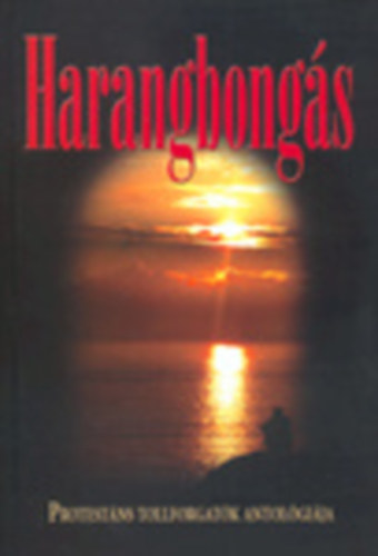 Harangbongás - protestáns tollforgatók antológiája