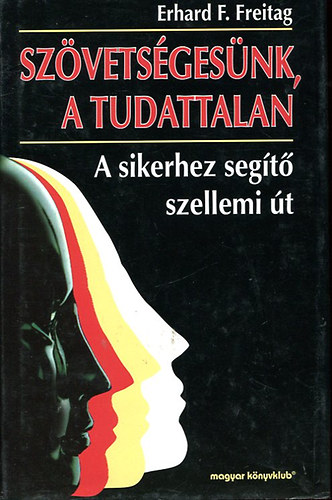 Erhard F. Freitag - Szvetsgnk a tudattalan - A sikerhez segt szellemi t