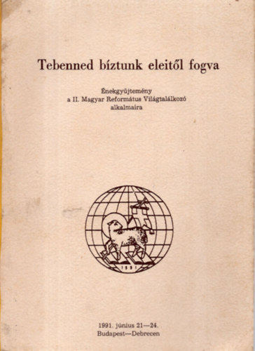 ismeretlen - Tebenned bíztunk eleitől fogva / Énekgyűjtemény a II. Magyar Református világtalálkozó./