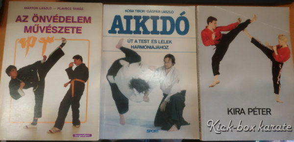 K�sa Tibor-G�sp�r L�szl�, Kira P�ter, M�rton L�szl�-Plavecz Tam�s - 3 db harcm�v�szet: Aikid� (�t a test �s l�lek harm�ni�j�hoz) + Az �nv�delem m�v�szete + Kick-box karate