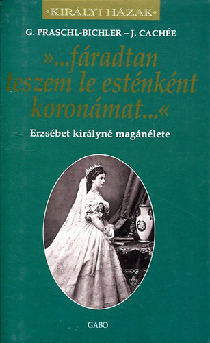 Praschl-Bichler-Cachée - "...fáradtan teszem le esténként koronámat..."