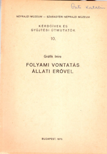 Grfik Imre - Folyami vontats llati ervel - Krdvek s gyjtsi tmutatk 10. ( Nprajzi Mzeum- Szabadtri Nprajzi Mzeum )