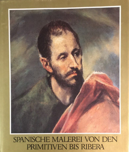 Marianne Haraszti-Takács - Spanische Malerei von den Primitiven bis Ribera