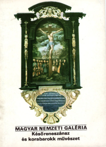 �ri Istv�n  (szerk.) - Magyar Nemzeti Gal�ria - K�s�renesz�nsz �s korabarokk m�v�szet- T�jak Korok M�zeumok Kisk�nyvt�ra 54