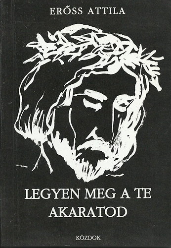 Er�ss Attila - Legyen meg a te akaratod