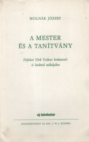 Molnr Jzsef - A mester s tantvny - Ttfalusi Dirk Voskens betmetsz- s betnt mhelyben- Klnlenyomat