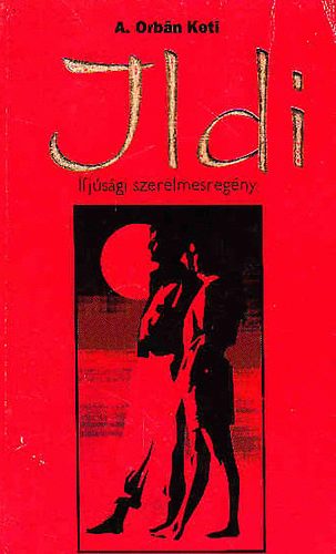 A. Orb�n Keti - Ildi (ifj�s�gi szerelmesreg�ny)