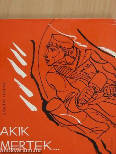 Baktai Ferenc - Akik mertek...