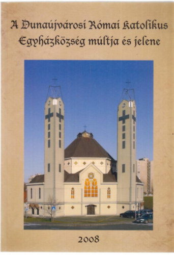 A dunajvrosi rmai katolikus egyhzkzsg mltja s jelene