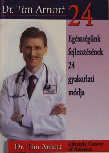 Dr. Tim Arnott - Eg�szs�g�nk fejleszt�s�nek 24 gyakorlati m�dja