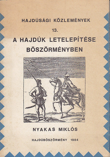 Nyakas Mikl�s  (szerk.) - A hajd�k letelep�t�se B�sz�rm�nyben (Hajd�s�gi k�zlem�nyek 13.)