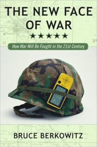 Bruce D. Berkowitz - The New Face of War: How War Will Be Fought in the 21st Century Tapa dura