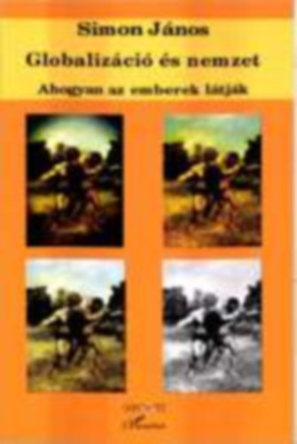 Simon Jnos - Globalizci s nemzet - Ahogyan az emberek ltjk