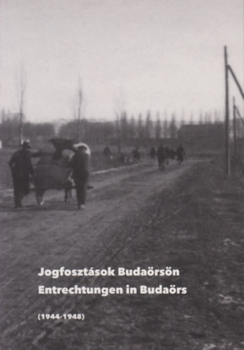 Grósz András (szerk.) - Jogfosztások Budaörsön - Entrechtungen in Budaörs (1944-1948)