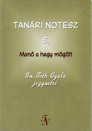 Sz. Tóth Gyula - Tanári notesz 5. - Manó a hegy mögött