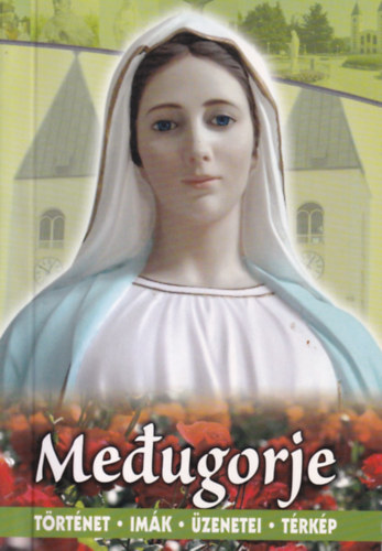 Medugorje - T�rt�net - Im�k - �zenetei - T�rk�p