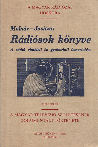 Jovitza Gy�rgy - Moln�r J�nos  (szerk.) - R�di�sok k�nyve - A r�di� elm�leti �s gyakorlati ismertet�se (Reprint)