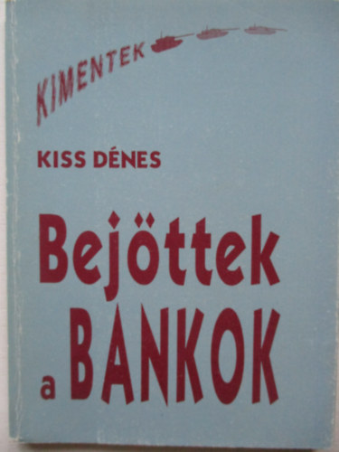 Kiss Dénes - Bejöttek a bankok