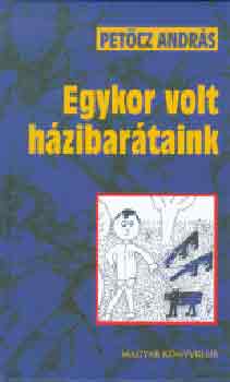 Pet�cz Andr�s - Egykor volt h�zibar�taink