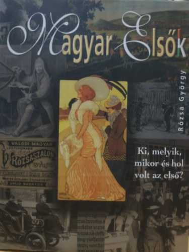Rzsa Gyrgy - Magyar Elsk - Ki, melyik, mikor s hol volt az els?