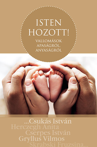 Sznyi Szilrd  (szerk.) - Isten hozott! - Vallomsok apasgrl, anyasgrl