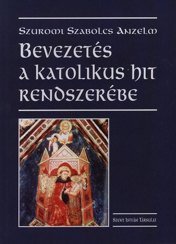 Szuromi Szabolcs Anzelm - Bevezet�s a katolikus hit rendszer�be