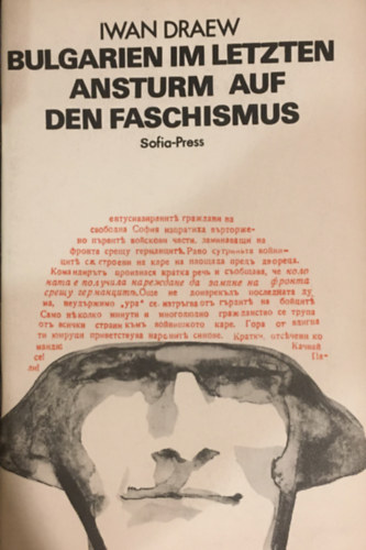 Iwan Draew - Bulgarien im Letzen Anstrurm auf den Faschismus