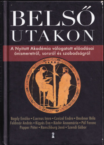Csernus Imre, Czeizel Endre Dr., Daubner Béla, Feldmár András, Kígyós Éva, Kádár Annamária, Pál Ferenc, Popper Péter, Ranschburg Jenő, Szendi Gábor Bagdy Emőke - Belső utakon - A Nyitott Akadémia válogatott előadásai önismeretről, sorsról és szabadságról