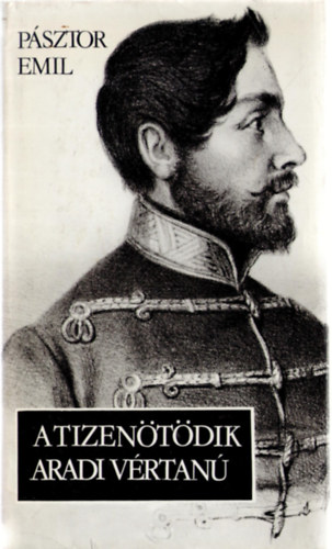 Pásztor Emil - A tizenötödik aradi vértanú