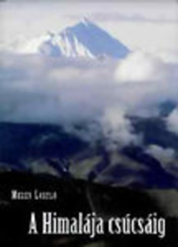 Mezey Lszl - A Himalja cscsig (Dediklt)