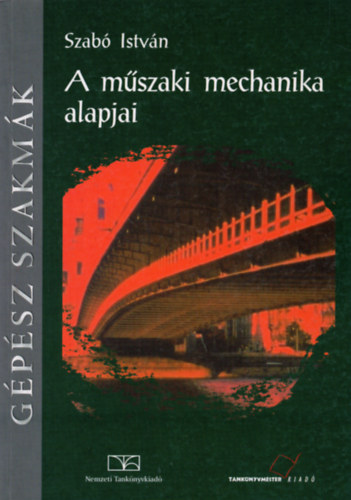 Szab� Istv�n - A m�szaki mechanika alapjai