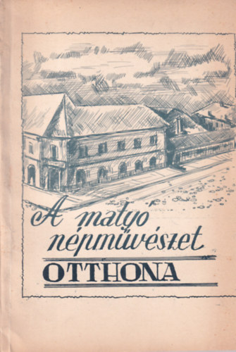 A matyó népművészet otthona