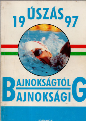 Úszás évkönyv 1997 - Bajnokságtól bajnokságig