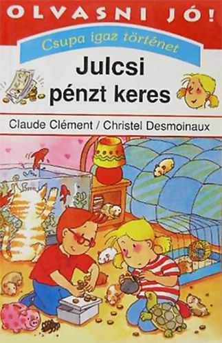 Claude Clment; Christel Desmoinaux - Julcsi pnzt keres (Csupa igaz trtnet)