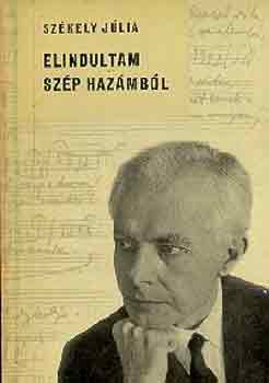 Szkely Jlia - Elindultam szp hazmbl (Bartk Bla lete)