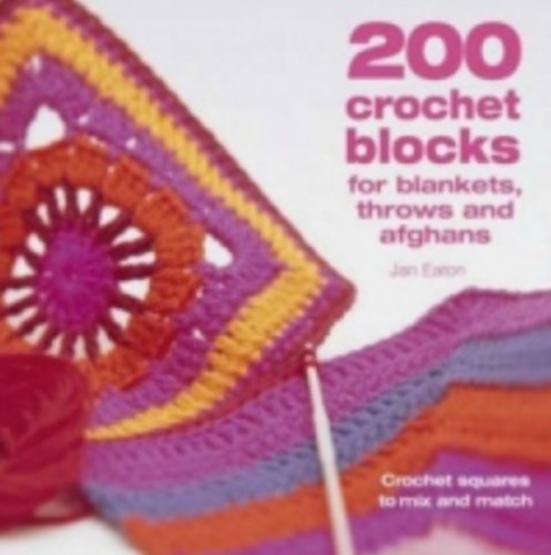 Jan Eaton - 200 Crochet Blocks for Blankets, Throws and Afghans (horgols)