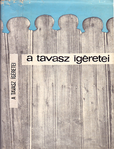 Szerk.:Gy�ri J�nos - A tavasz �g�retei /Fej�r megyei �r�k antol�gi�ja/